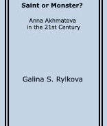 Galina S. RYLKOVA. Saint or Monster? Anna Akhmatova in the 21st Century